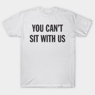 Funny Sarcasm You Can't Sit With Us Sarcastic Aesthetic Streetwear T-Shirt